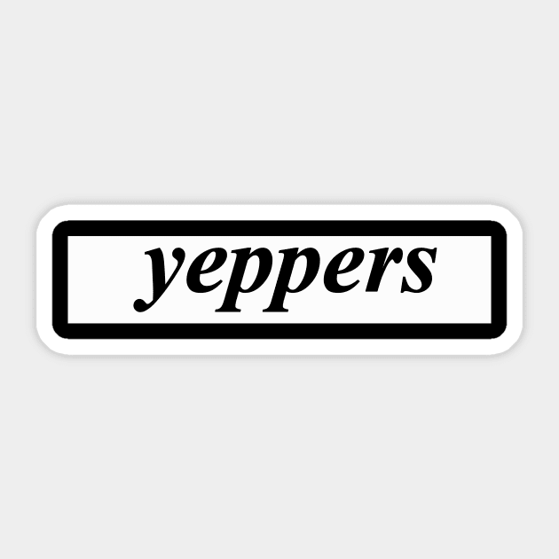 yeppers - Yep - Sticker | TeePublic